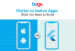 Flutter vs Native Apps: What You Need to Know