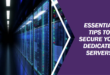 Essential Tips To Secure Your Dedicated Servers