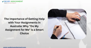 The Importance of Getting Help with Your Assignments in Australia Why Do My Assignment for Me is a Smart Choice