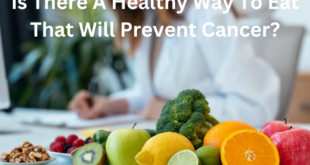 Is There A Healthy Way To Eat That Will Prevent Cancer?